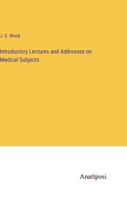Introductory Lectures and Addresses on Medical Subjects