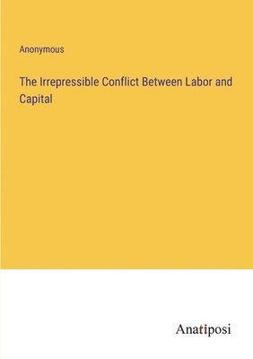 Irrepressible Conflict Between Labor and Capital