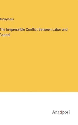 Irrepressible Conflict Between Labor and Capital