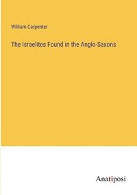 bokomslag The Israelites Found in the Anglo-Saxons