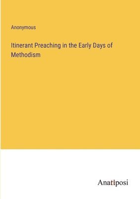 Itinerant Preaching in the Early Days of Methodism 1