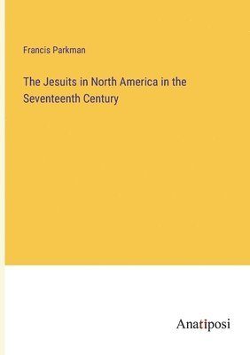 bokomslag Jesuits in North America in the Seventeenth Century