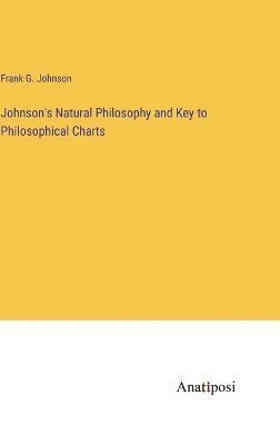 bokomslag Johnson's Natural Philosophy and Key to Philosophical Charts