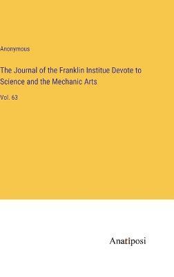 The Journal of the Franklin Institue Devote to Science and the Mechanic Arts 1