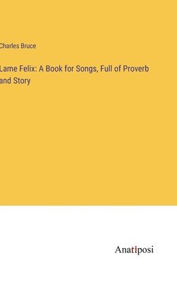 Charles Bruce - Lame Felix, Inbunden