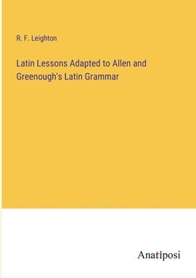 bokomslag Latin Lessons Adapted to Allen and Greenough's Latin Grammar