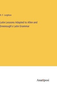 bokomslag Latin Lessons Adapted to Allen and Greenough's Latin Grammar