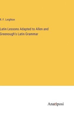 bokomslag Latin Lessons Adapted to Allen and Greenough's Latin Grammar
