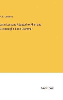 bokomslag Latin Lessons Adapted to Allen and Greenough's Latin Grammar