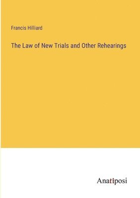 bokomslag The Law of New Trials and Other Rehearings