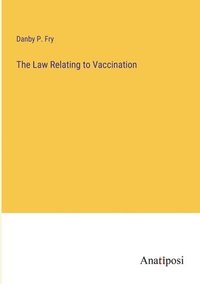 bokomslag The Law Relating to Vaccination