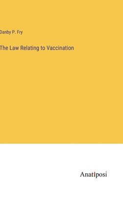 bokomslag The Law Relating to Vaccination