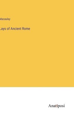 Macaulay - Lays of Ancient Rome, Inbunden