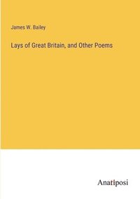 bokomslag Lays of Great Britain, and Other Poems