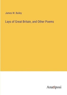 bokomslag Lays of Great Britain, and Other Poems