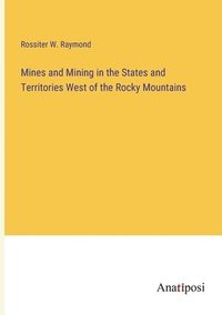 bokomslag Mines and Mining in the States and Territories West of the Rocky Mountains