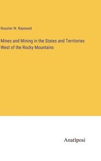 bokomslag Mines and Mining in the States and Territories West of the Rocky Mountains