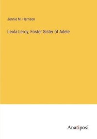 bokomslag Leola Leroy, Foster Sister of Adele
