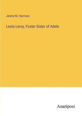 Leola Leroy, Foster Sister of Adele 1