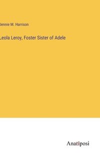bokomslag Leola Leroy, Foster Sister of Adele