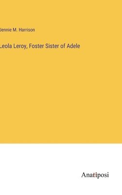 Leola Leroy, Foster Sister of Adele 1