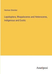 bokomslag Lepidoptera, Rhopaloceres and Heteroceres, Indigenous and Exotic