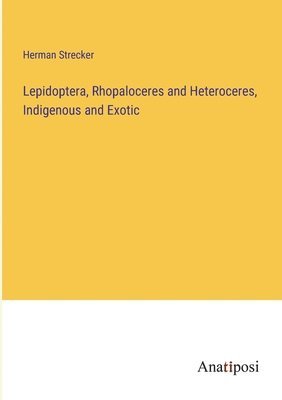 Lepidoptera, Rhopaloceres and Heteroceres, Indigenous and Exotic