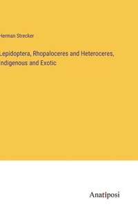 bokomslag Lepidoptera, Rhopaloceres and Heteroceres, Indigenous and Exotic