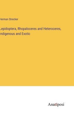 Lepidoptera, Rhopaloceres and Heteroceres, Indigenous and Exotic