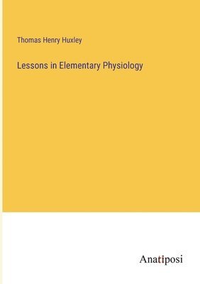 Lessons in Elementary Physiology 1