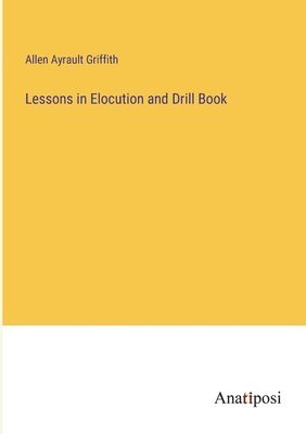 bokomslag Lessons in Elocution and Drill Book