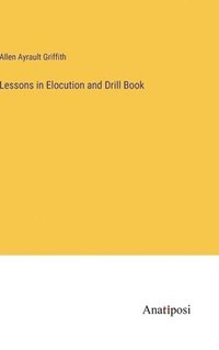 bokomslag Lessons in Elocution and Drill Book
