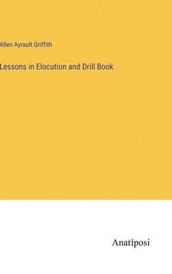 bokomslag Lessons in Elocution and Drill Book