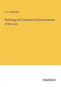 bokomslag Pathology and Treatment of Some Diseases of the Liver