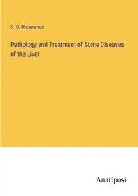 bokomslag Pathology and Treatment of Some Diseases of the Liver