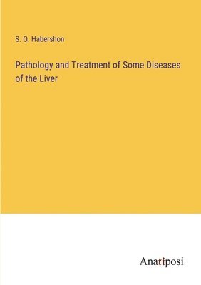 bokomslag Pathology and Treatment of Some Diseases of the Liver