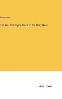 bokomslag The War Correspondence of the Daily News