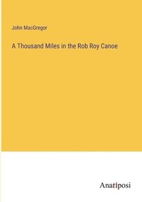 bokomslag Thousand Miles in the Rob Roy Canoe