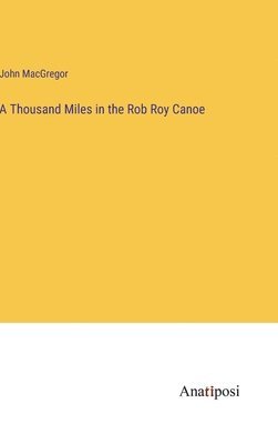 bokomslag A Thousand Miles in the Rob Roy Canoe