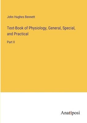 Text-Book of Physiology, General, Special, and Practical 1
