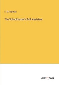 bokomslag The Schoolmaster's Drill Assistant