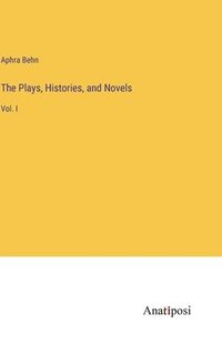 bokomslag The Plays, Histories, and Novels