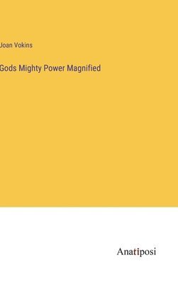 Gods Mighty Power Magnified 1