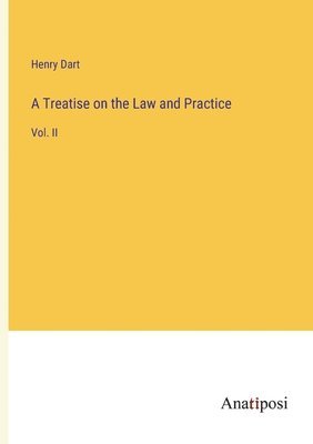 A Treatise on the Law and Practice 1