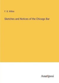 bokomslag Sketches and Notices of the Chicago Bar