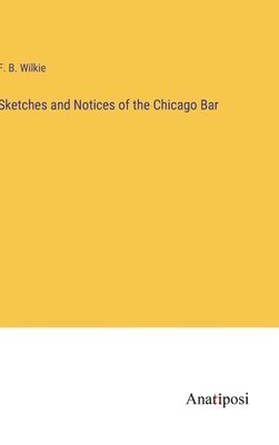 bokomslag Sketches and Notices of the Chicago Bar