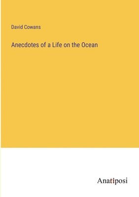 Anecdotes of a Life on the Ocean 1