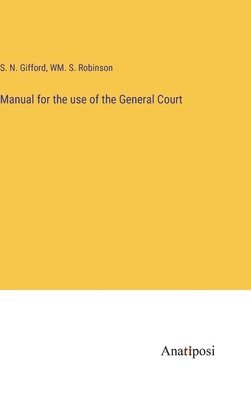 bokomslag Manual for the use of the General Court