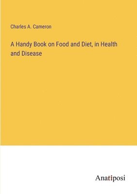 bokomslag A Handy Book on Food and Diet, in Health and Disease