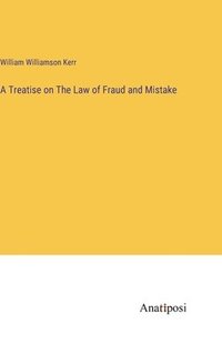 bokomslag Treatise on The Law of Fraud and Mistake
